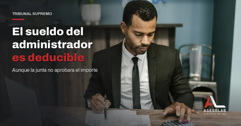 Retribución de administradores deducible: administrador revisando su sueldo en la contabilidad de la sociedad